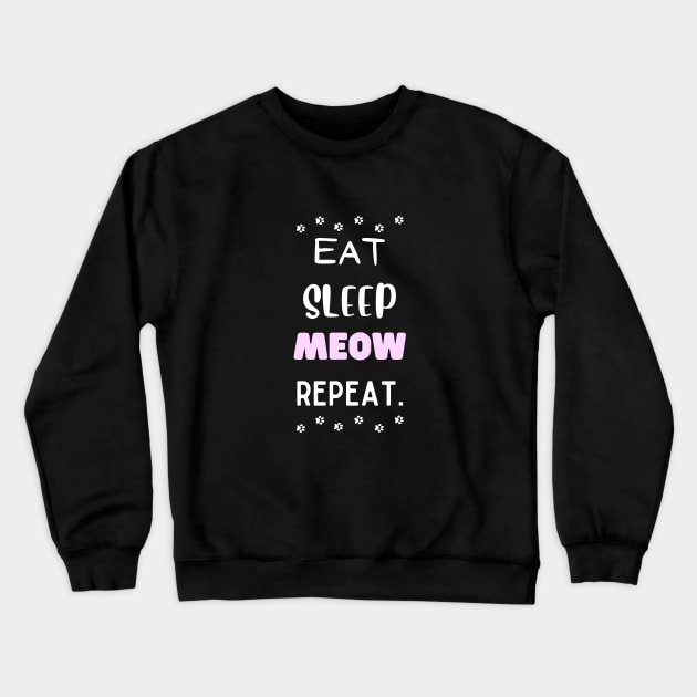 Eat, sleep, meow, repeat. Crewneck Sweatshirt by My-Kitty-Love